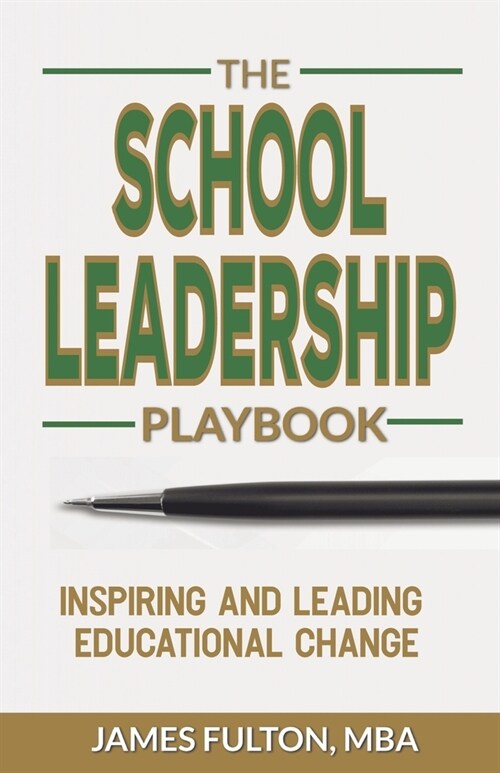 The School Leadership Playbook: Inspiring and Leading Educational Change (Paperback)