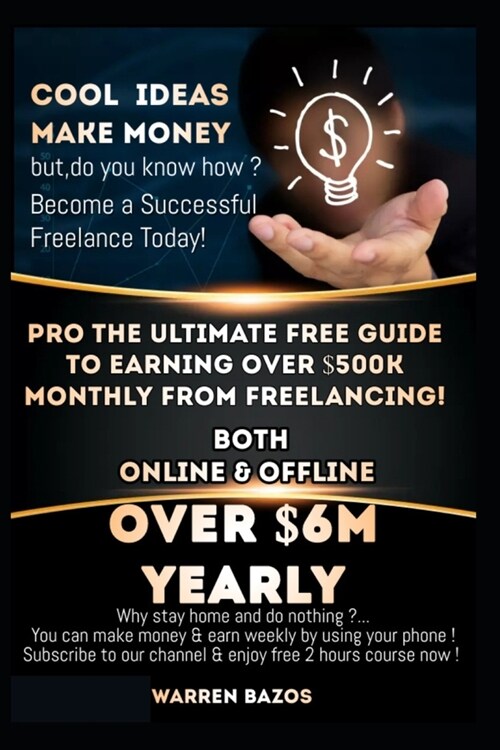 How to Make Money Online, Make Over $500k Monthly from Freelancing: Pro the Ultimate Guide to Earn Over $500k Monthly from Freelancing (Paperback)