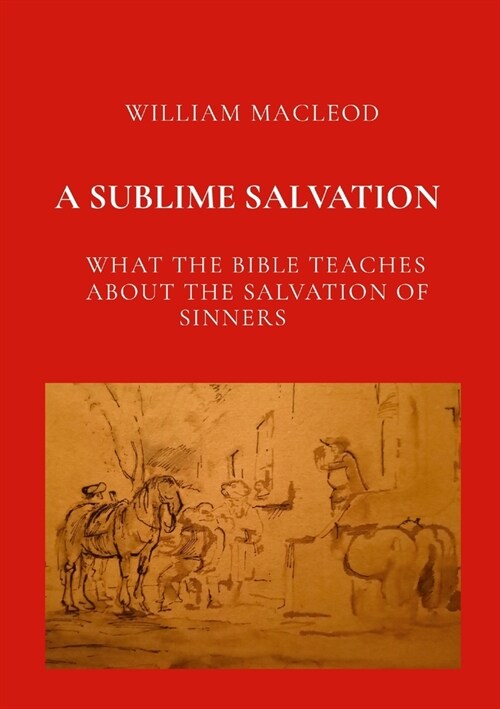 A Sublime Salvation: What the Bible Teaches about the Salvation of Sinners (Paperback)
