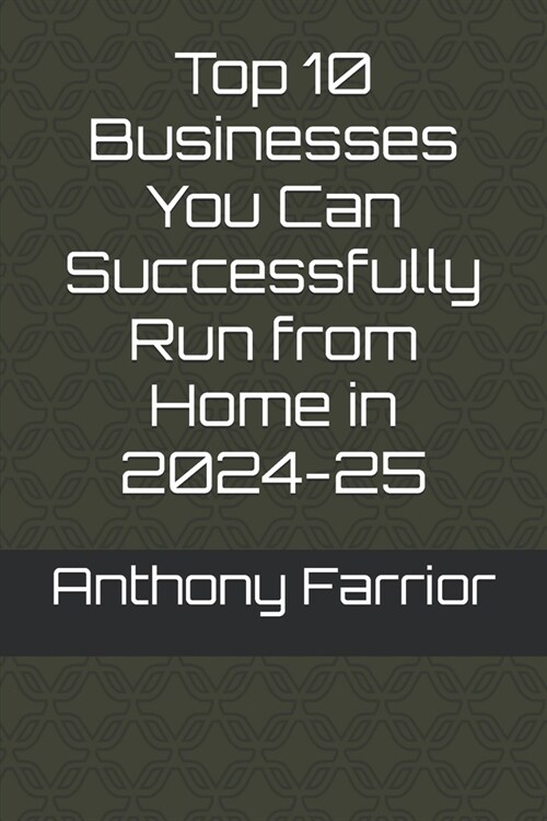 Top 10 Businesses You Can Successfully Run from Home in 2024-25 (Paperback)