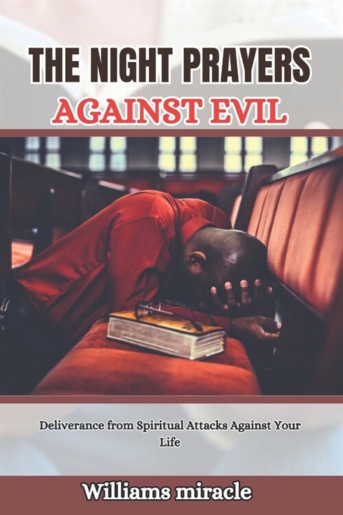 The Night Prayers Against Evil: Deliverance from Spiritual Attacks Against Your Life (Paperback)