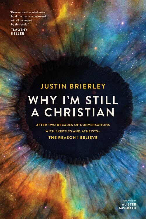 Why Im Still a Christian: After Two Decades of Conversations with Skeptics and Atheists--The Reason I Believe (Paperback)