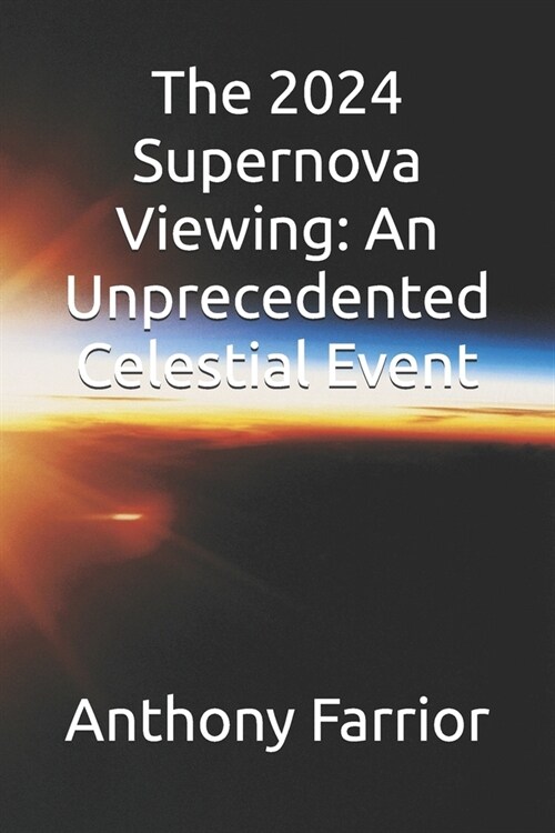 The 2024 Supernova Viewing: An Unprecedented Celestial Event (Paperback)