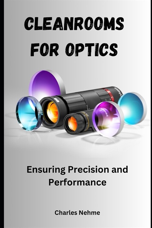 Cleanrooms for Optics: Ensuring Precision and Performance (Paperback)