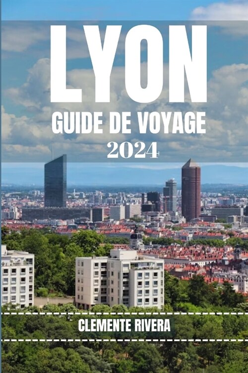 Lyon Guide de Voyage: D?oilement des tr?ors cach? de Lyon (Paperback)