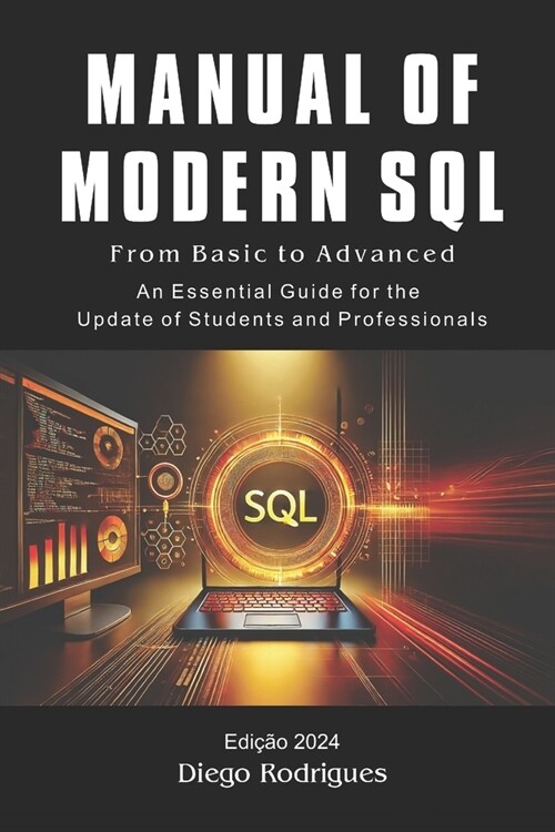 MANUAL OF MODERN SQL From Basic to Advanced 2024 Edition: From Basic to Advanced (Paperback)