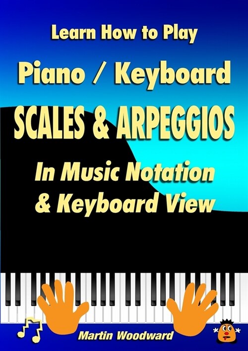 Learn How to Play Piano / Keyboard SCALES & ARPEGGIOS: In Music Notation & Keyboard View (Paperback)