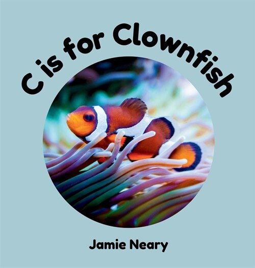 C is for Clownfish: An Under the Sea Alphabet Adventure (Hardcover)