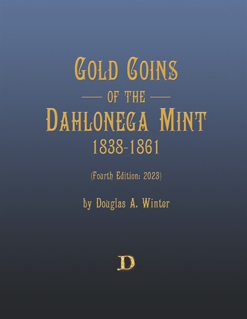 Gold Coins of the Dahlonega Mint 1838-1861: Fourth Edition (2023) (Hardcover)