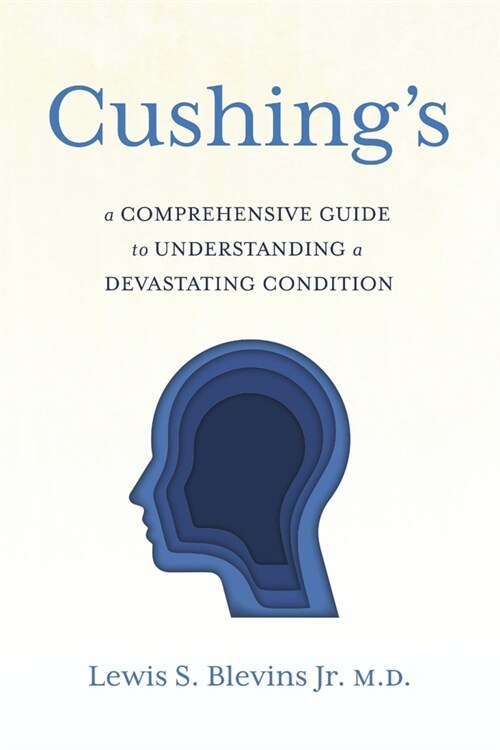 Cushings: A Comprehensive Guide to Understanding a Devastating Condition. (Paperback)