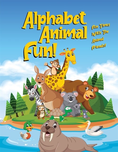 Alphabet Animal FUN!: Fun Times With The Animal Friends! (Paperback)