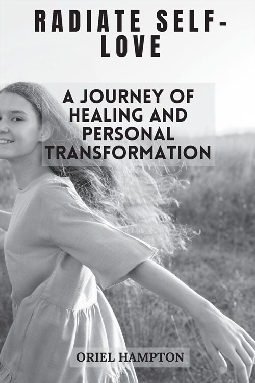 Radiate Self-Love: A Journey of Healing and Personal Transformation (Paperback)