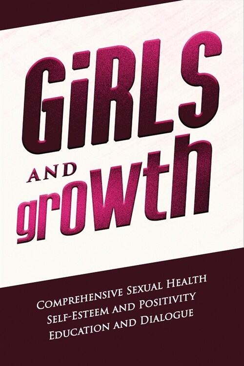 Girls and Growth: Embracing Sexual Health and Self-Esteem (Paperback)