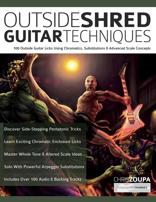 Outside Shred Guitar Techniques: 100 Outside Guitar Licks Using Chromatics, Substitutions & Advanced Scale Concepts (Paperback)