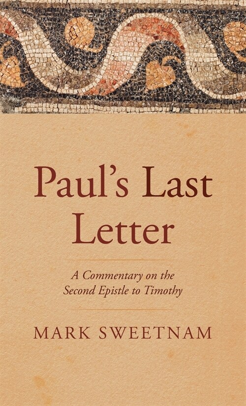 Pauls Last Letter: A Commentary on the Second Epistle to Timothy (Hardcover)