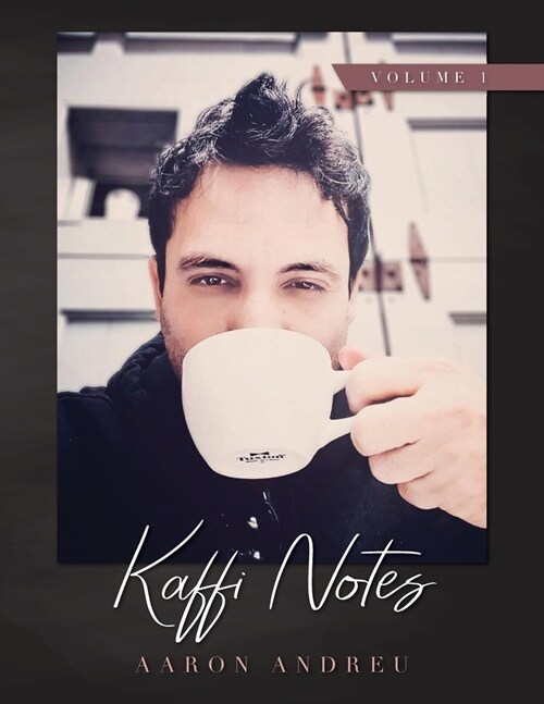 Kaffi Notes: The Meditative Musings of a Bean Fiend Volume 1 (Paperback)