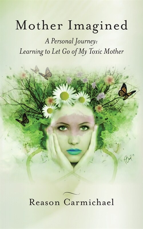 Mother Imagined: A Personal Journey: Learning to Let Go of My Toxic Mother (Paperback)