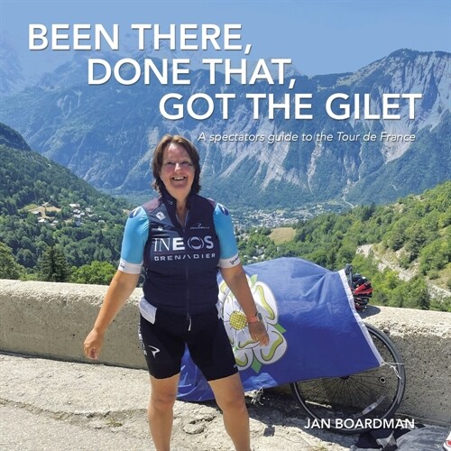 Been there, done that, got the Gilet: A spectators guide to the Tour de France (Paperback)