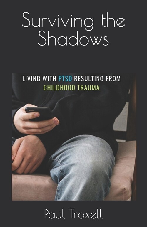 Surviving the Shadows: Living with PTSD from Childhood Trauma (Paperback)