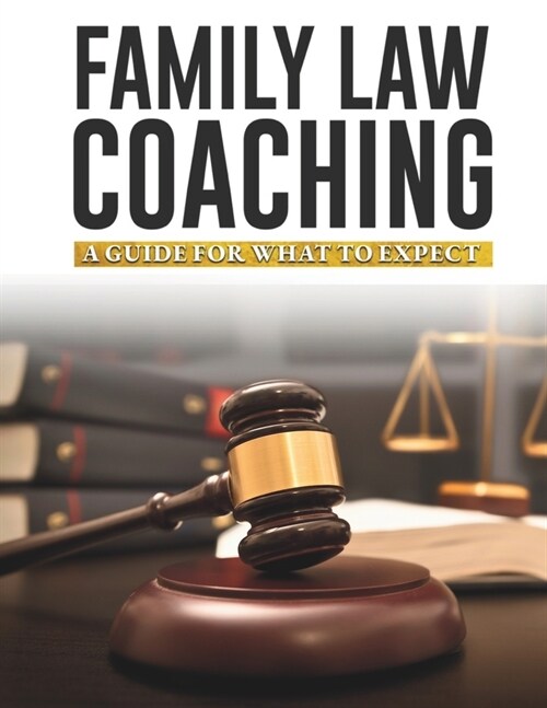 Family Law Coaching Guide: A Guide for What to Expect (Paperback)