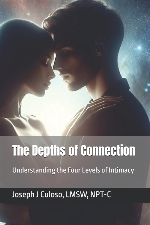 The Depths of Connection: Understanding the Four Levels of Intimacy (Paperback)
