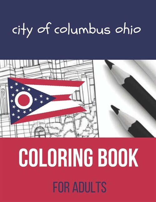 City of Columbus Ohio Coloring Book For Adults: Showcases iconic Landmarks, Historic sites, And Local Attractions (Paperback)