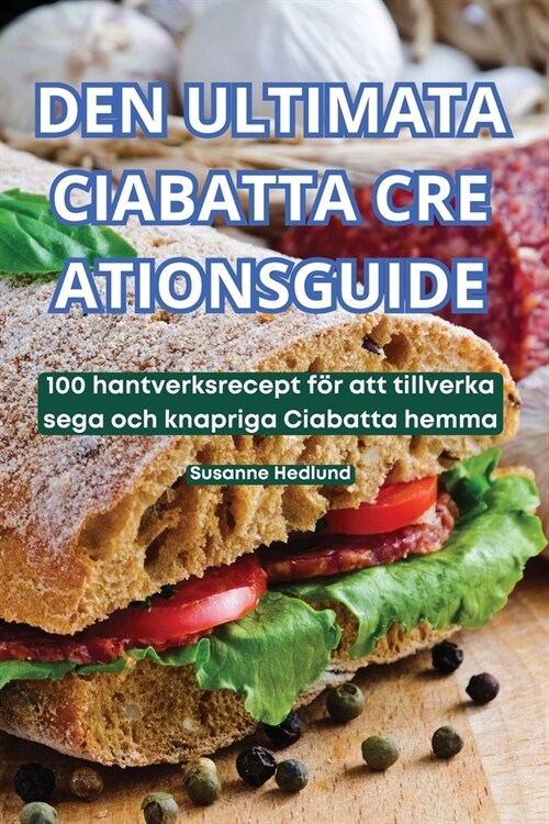 Den Ultimata Ciabatta Cre Ationsguide (Paperback)