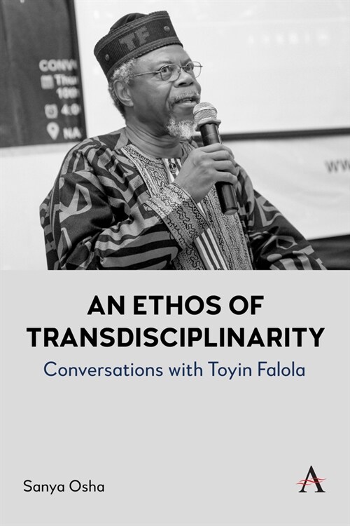 An Ethos of Transdisciplinarity: Conversations with Toyin Falola (Hardcover)