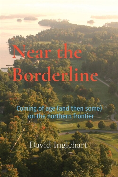 Near the Borderline: Coming of age (and then some) on the northern frontier (Paperback)