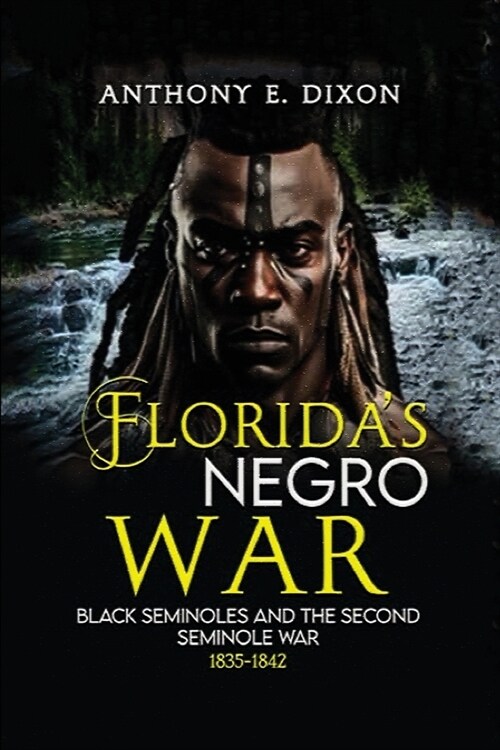 Floridas Negro War: Black Seminoles and the Second Seminole War 1835-1842 (Paperback)