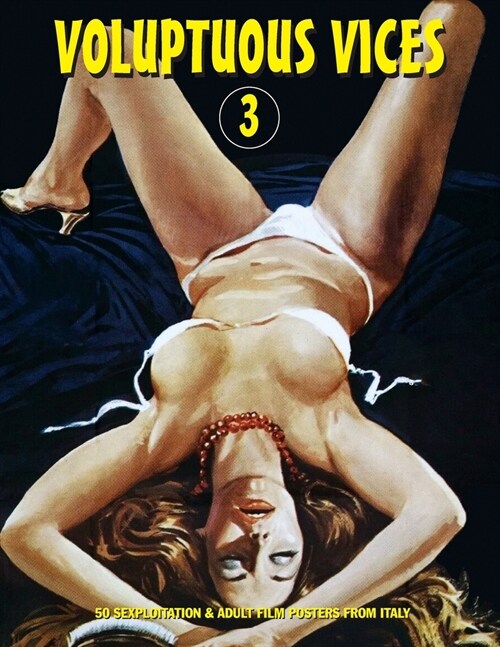 Voluptuous Vices 3: 50 Sexploitation & Adult Film Posters From Italy (Paperback)