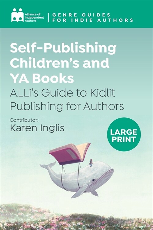 Self-Publishing Childrens and YA Books: ALLis Guide to Kidlit Publishing for Authors (Paperback)