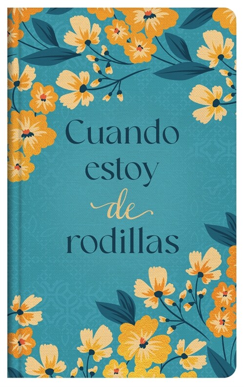 Cuando Estoy de Rodillas: Pensamientos Devocionales Sobre La Oraci? Para La Mujer (Hardcover, Translated, Whe)