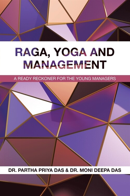 Raga, Yoga and Management: A Ready Reckoner for the Young Managers (Paperback)