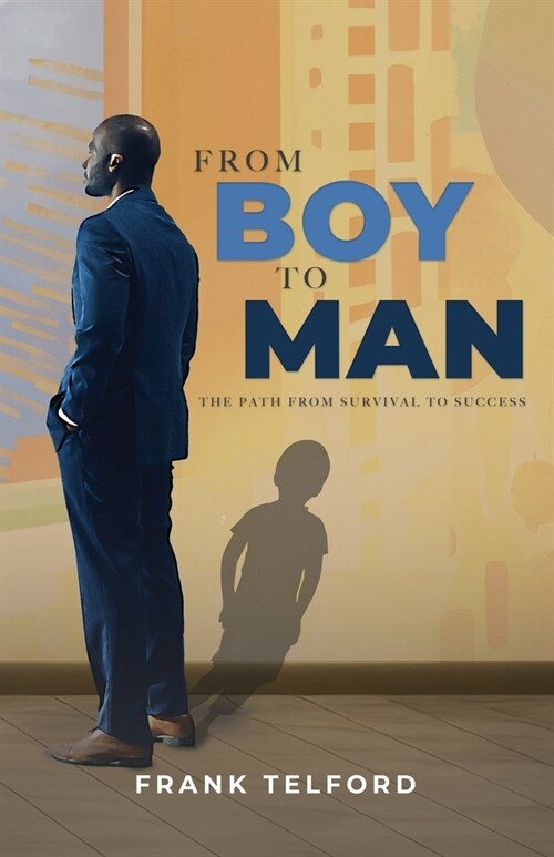 From Boy to Man: The Path from Survival to Success (Paperback)