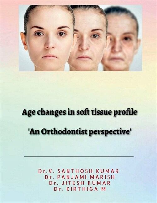 Age changes in soft tissue profile: Soft tissue changes in orthodontics (Paperback)