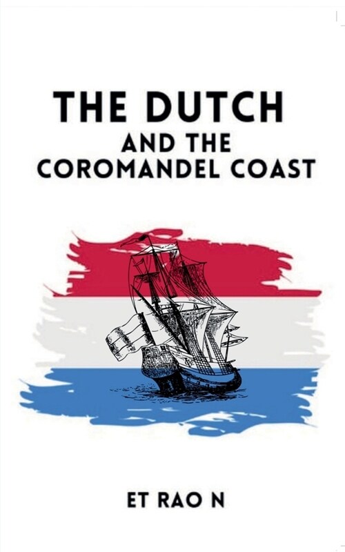 The Dutch and The Coromandel Coast: Dutch on the South India Coast (Paperback)