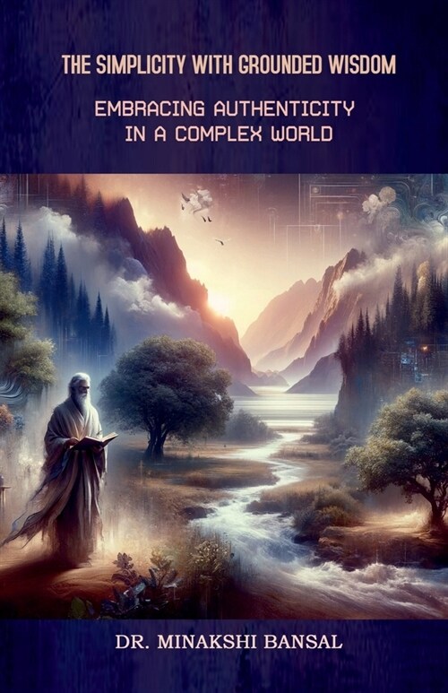 The Simplicity with Grounded Wisdom: Embracing Authenticity in a Complex World (Paperback)