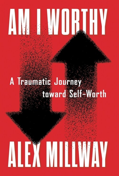 Am I Worthy: A Traumatic Journey toward Self-Worth (Hardcover)