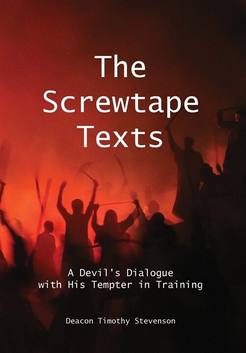 The Screwtape Texts: A Devils Dialogue with His Tempter in Training (Hardcover)