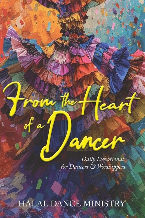 From the Heart of a Dancer: Daily Devotional for Dancers & Worshippers (Paperback)