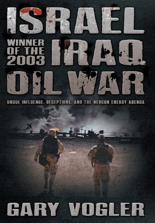 Israel, Winner of the 2003 Iraq Oil War: Undue Influence, Deceptions, and the Neocon Energy Agenda (Hardcover)