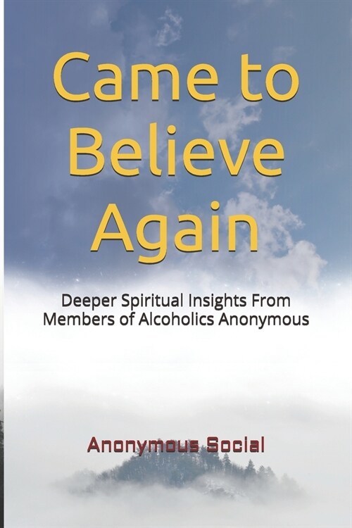 Came to Believe Again: Deeper Spiritual Insights From Members of Alcoholics Anonymous (Paperback)
