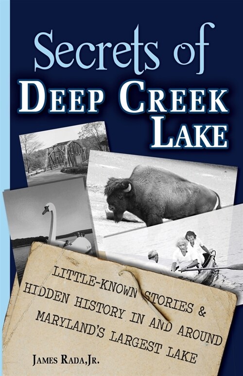 Secrets of Deep Creek Lake: Little-Known Stories & Hidden History In and Around Marylands Largest Lake (Paperback)