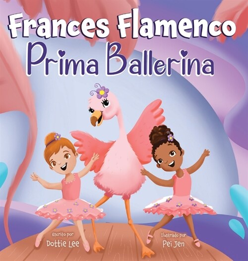 Frances Flamenco Prima Ballerina: Un libro ilustrado para ni?s sobre la danza, la amistad y la bondad para ni?s de 4 a 8 a?s (Hardcover, Spanish)