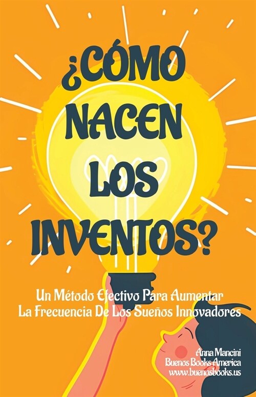 풠?o Nacen Los Inventos?: Un M?odo Efectivo Para Aumentar La Frecuencia De Los Sue?s Innovadores (Paperback)