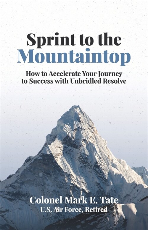 Sprint to the Mountaintop: How to Accelerate Your Journey to Success with Unbridled Resolve (Paperback)