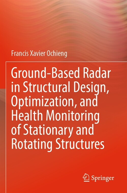 Ground-Based Radar in Structural Design, Optimization, and Health Monitoring of Stationary and Rotating Structures (Paperback, 2023)