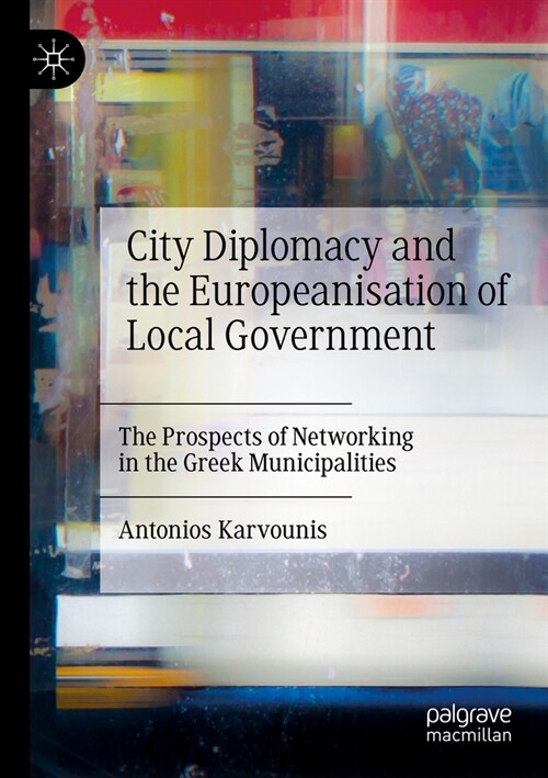 City Diplomacy and the Europeanisation of Local Government: The Prospects of Networking in the Greek Municipalities (Paperback, 2023)