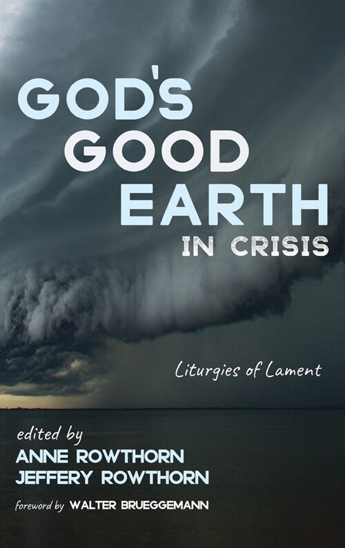 Gods Good Earth in Crisis: Liturgies of Lament (Hardcover)